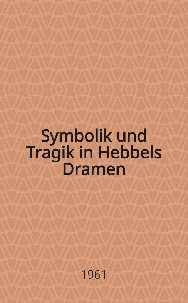 Symbolik und Tragik in Hebbels Dramen