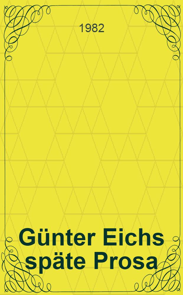 Günter Eichs späte Prosa