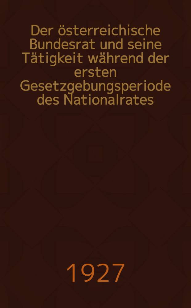 Der österreichische Bundesrat und seine Tätigkeit während der ersten Gesetzgebungsperiode des Nationalrates