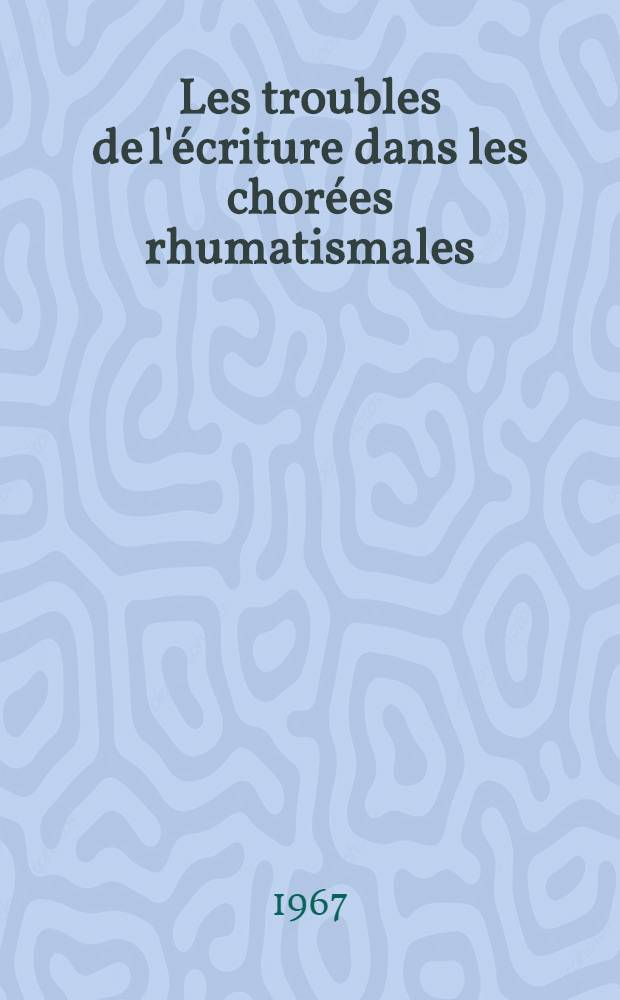Les troubles de l'écriture dans les chorées rhumatismales : à propos de 31 cas observés dans un centre de convalescents : thèse
