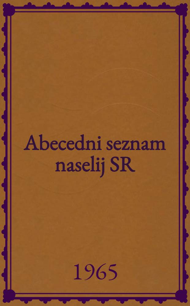 Abecedni seznam naselij SR : Slovenije po nivem preči&scaron;čenem besedilu Zakona o območjih okrajev in občin v SRS : (z dne 3/12-1964)