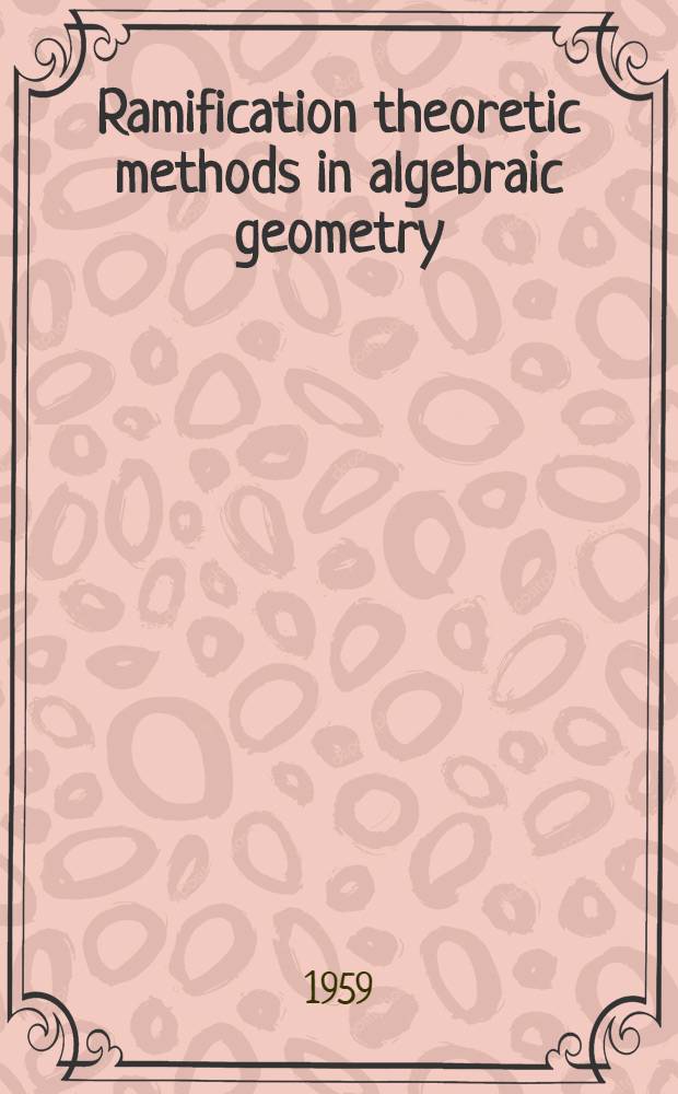 Ramification theoretic methods in algebraic geometry