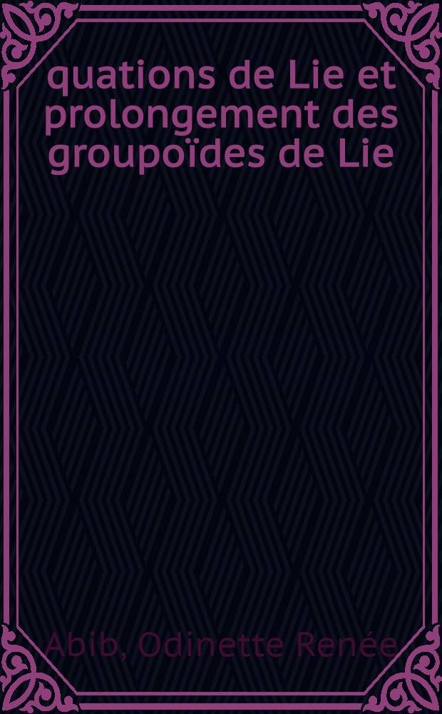 &Eacute;quations de Lie et prolongement des groupo&iuml;des de Lie : th&egrave;se