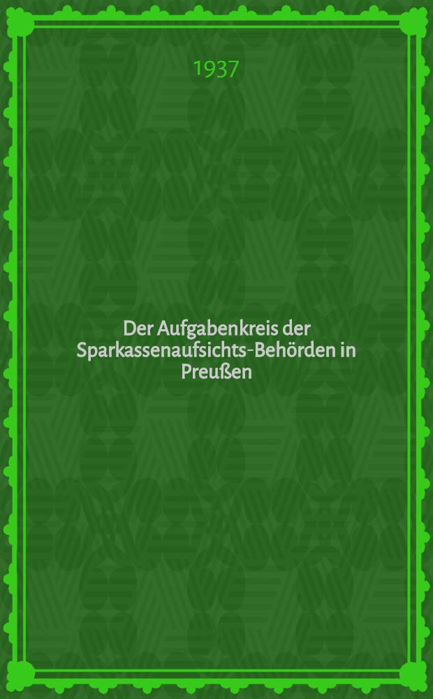 Der Aufgabenkreis der Sparkassenaufsichts-Behörden in Preußen : die verwaltungsrechtlichen Grundlagen, die Grenzen : Dissertation