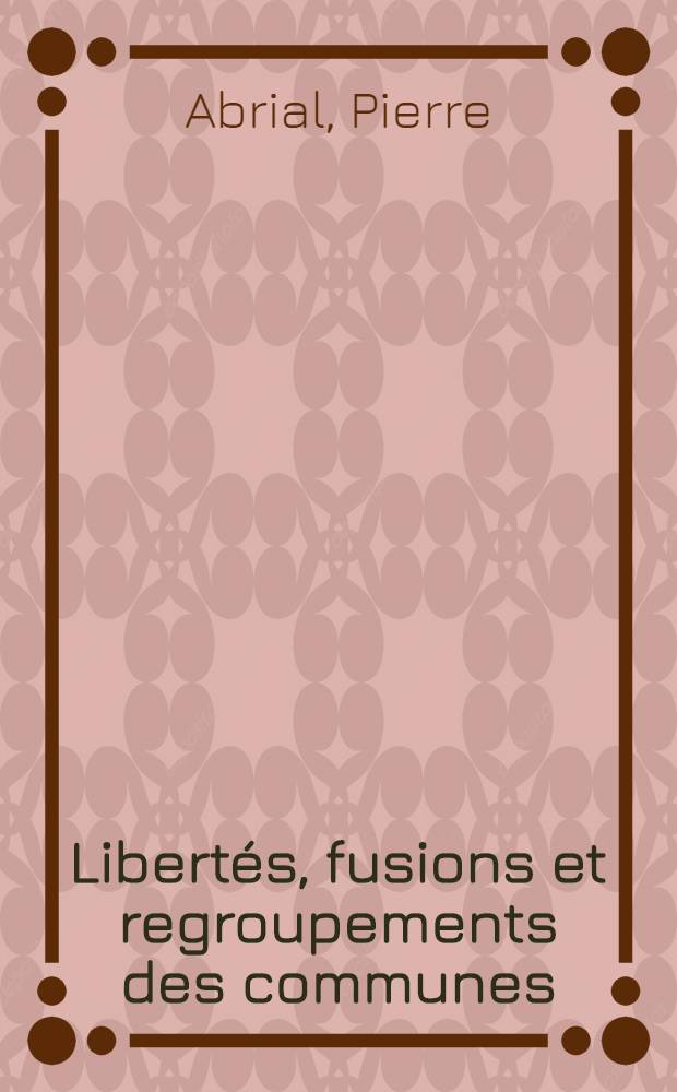 Libertés, fusions et regroupements des communes