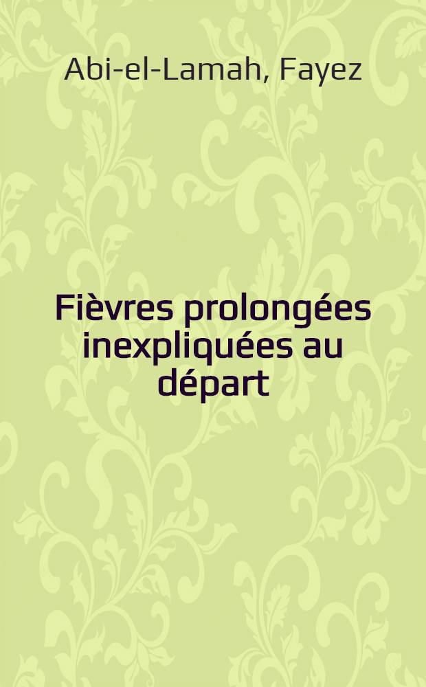 Fièvres prolongées inexpliquées au départ : Thèse ..