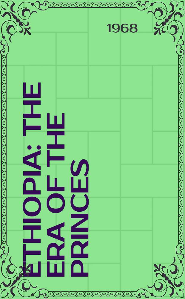 Ethiopia : the era of the princes : the challenge of Islam a. the re-unification of the Christian empire, 1769-1855
