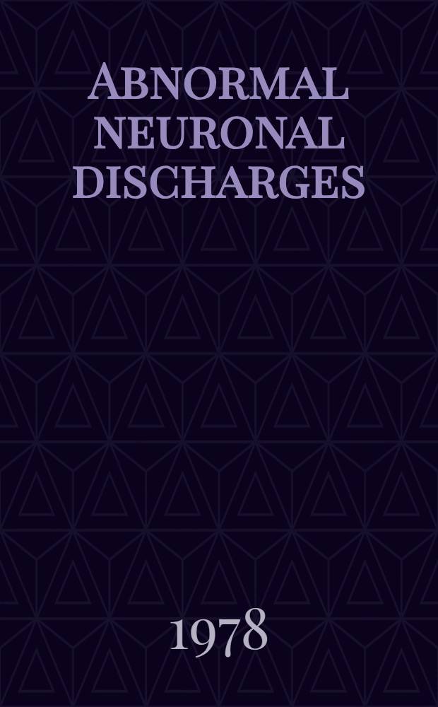 Abnormal neuronal discharges : papers, presented at a Symposium held in the principality of Monaco, July 12-13, 1977