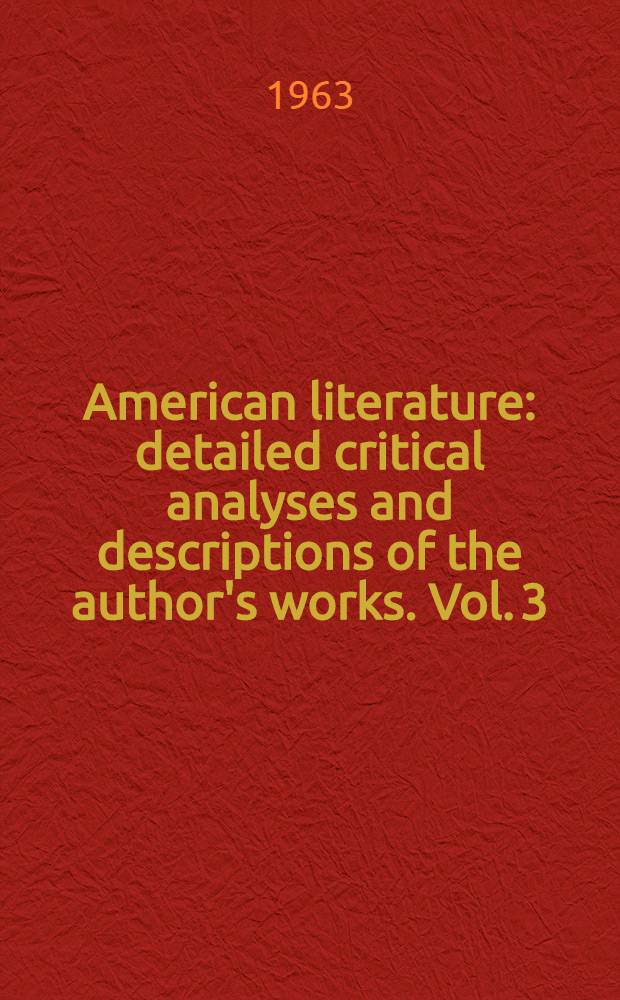 American literature : [detailed critical analyses and descriptions of the author's works]. Vol. 3 : Masterworks of American realism: Twain, Howells, James