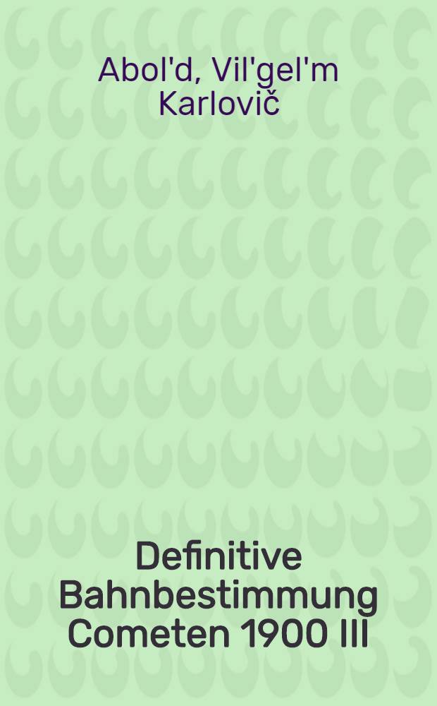Definitive Bahnbestimmung Cometen 1900 III (Giacobini)