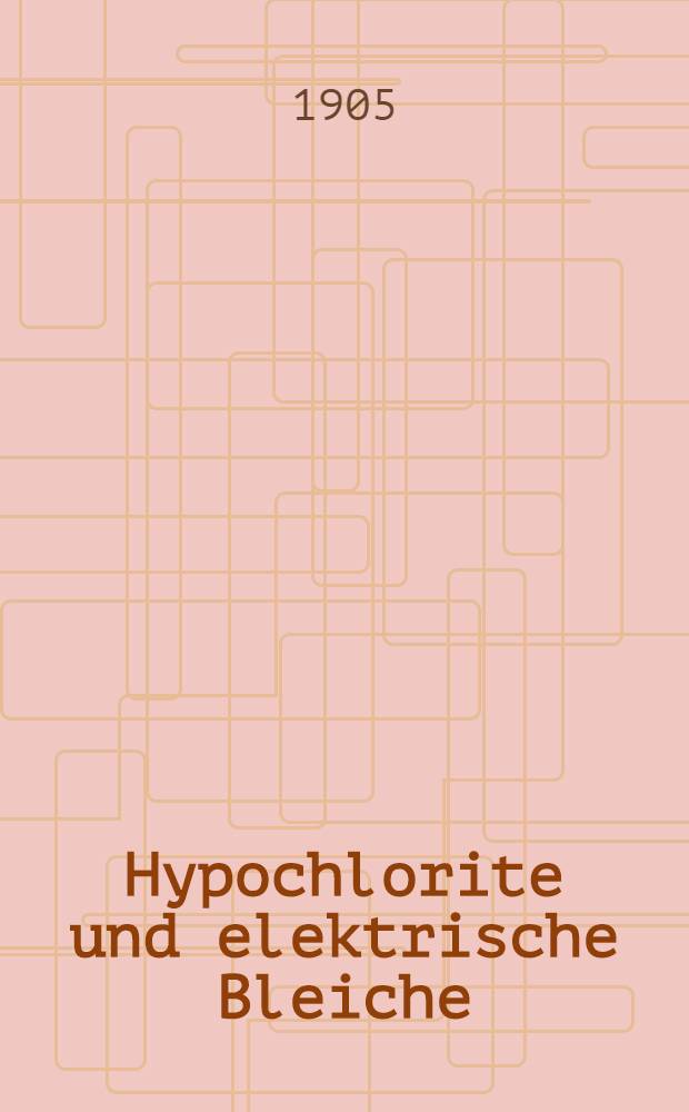 Hypochlorite und elektrische Bleiche : Theoretischer Teil : Theorie der elektrochemischen Darstellung von Bleichlauge