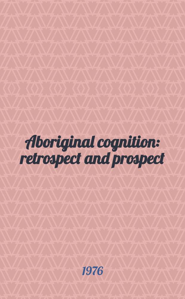 Aboriginal cognition : retrospect and prospect