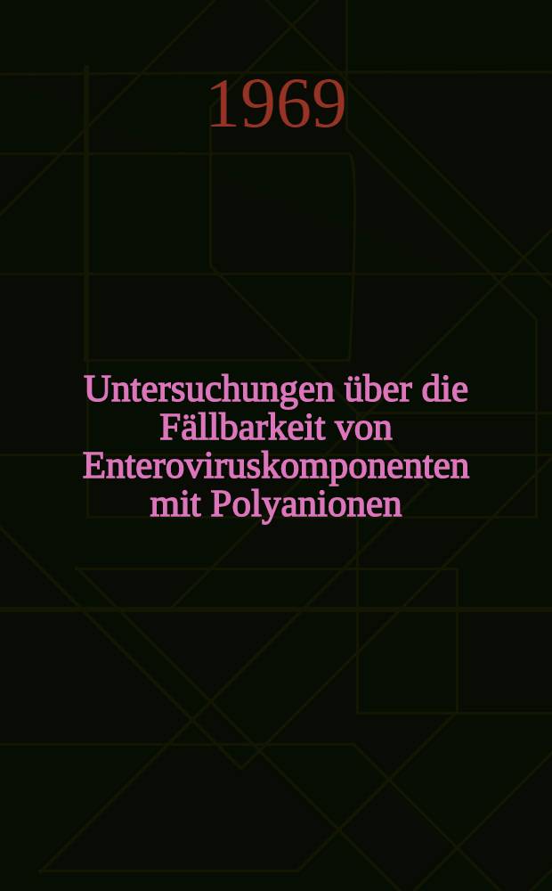 Untersuchungen über die Fällbarkeit von Enteroviruskomponenten mit Polyanionen : Inaug.-Diss. ... der Med. Fakultät der Univ. des Saarlandes