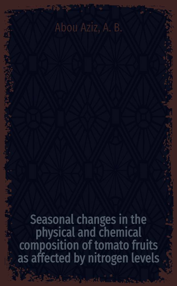 Seasonal changes in the physical and chemical composition of tomato fruits as affected by nitrogen levels