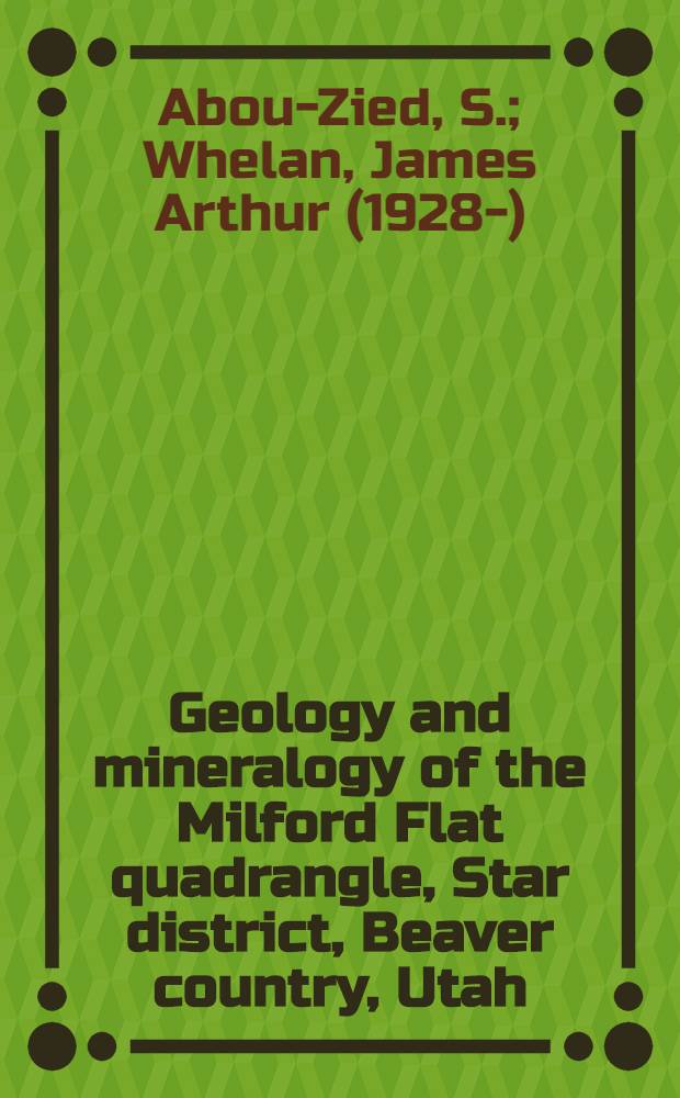 Geology and mineralogy of the Milford Flat quadrangle, Star district, Beaver country, Utah
