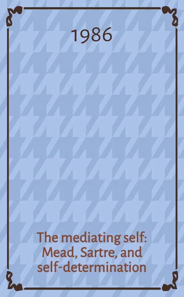 The mediating self : Mead, Sartre, and self-determination