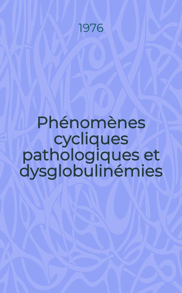 Phénomènes cycliques pathologiques et dysglobulinémies : thèse