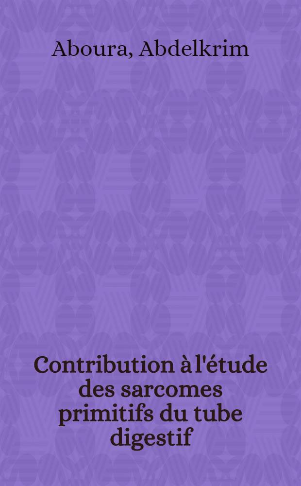 Contribution à l'étude des sarcomes primitifs du tube digestif : à propos de 13 observations : thèse