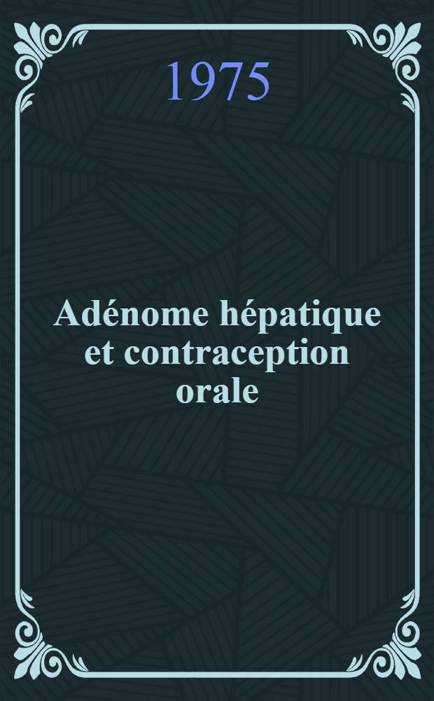 Adénome hépatique et contraception orale : thèse