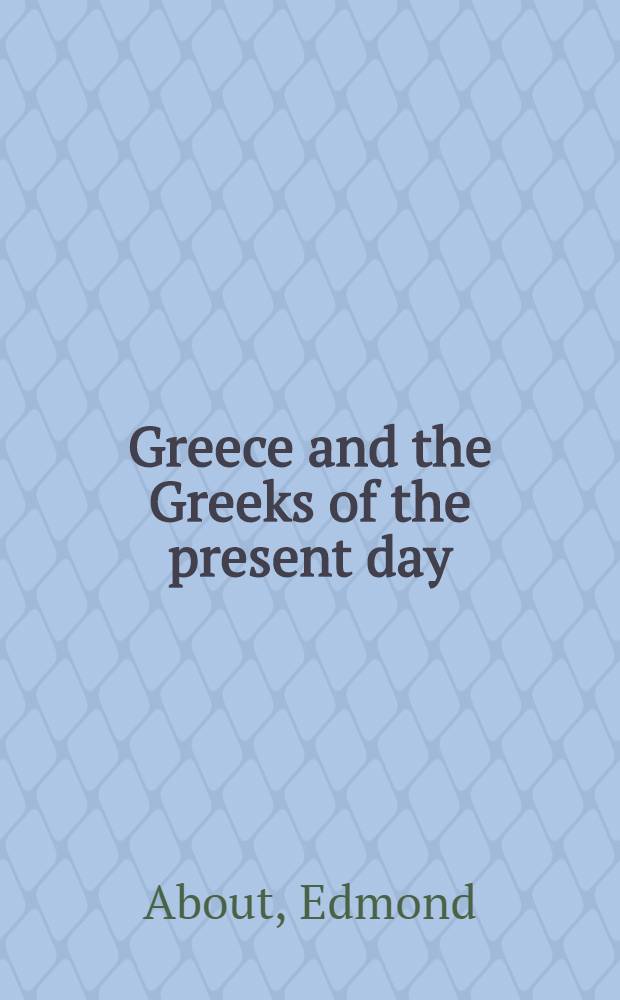 Greece and the Greeks of the present day : Transl. by authority