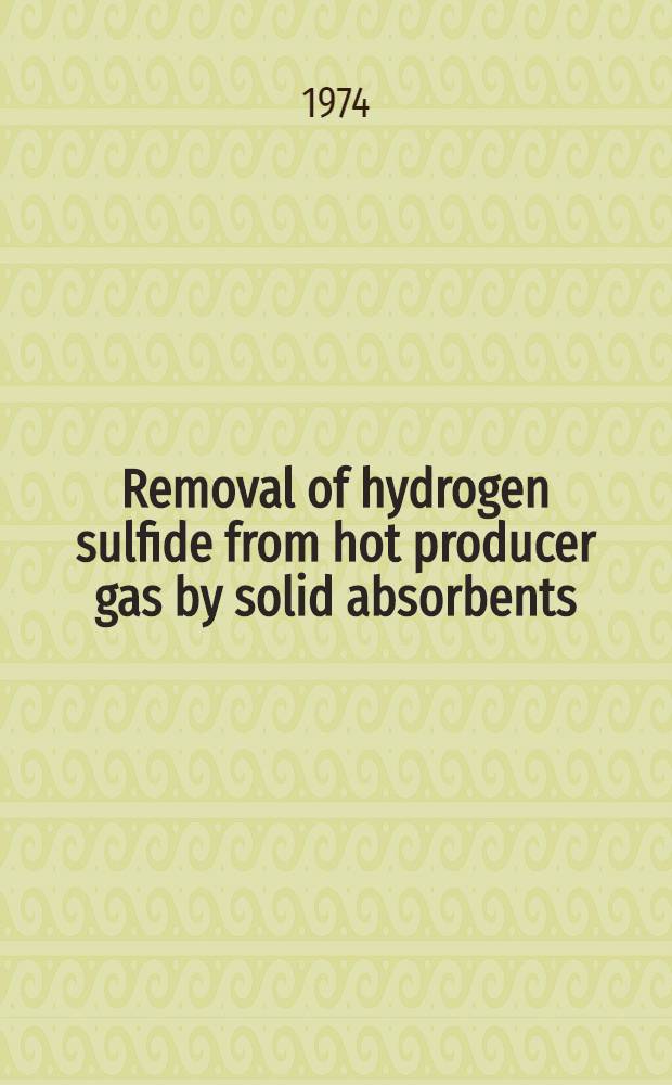 Removal of hydrogen sulfide from hot producer gas by solid absorbents