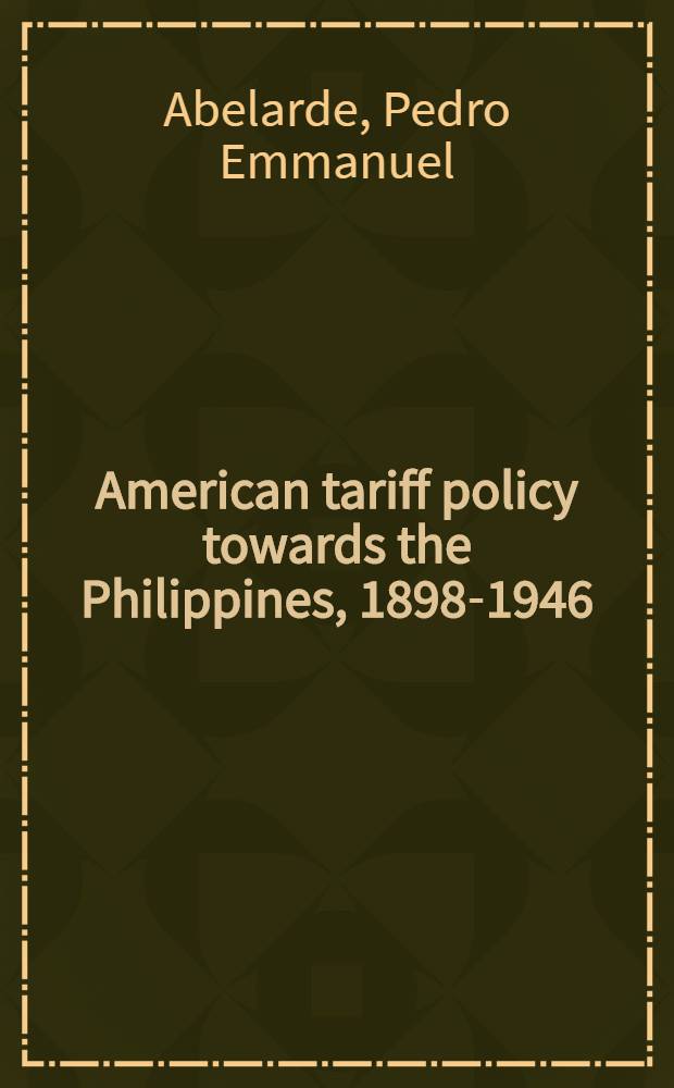 American tariff policy towards the Philippines, 1898-1946