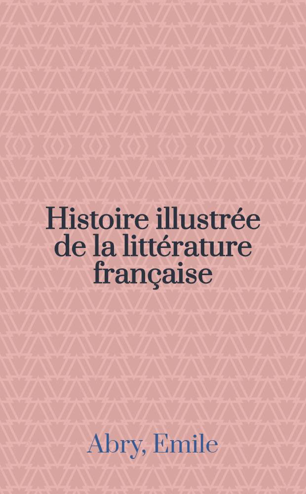 Histoire illustrée de la littérature française : précis méthodique