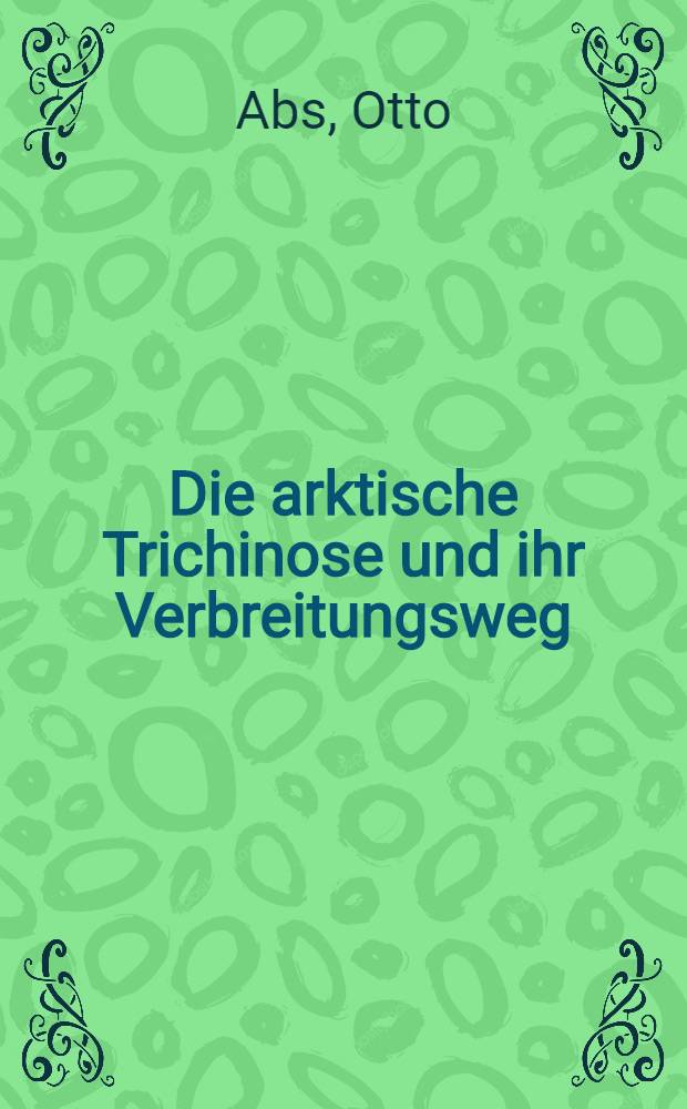 Die arktische Trichinose und ihr Verbreitungsweg