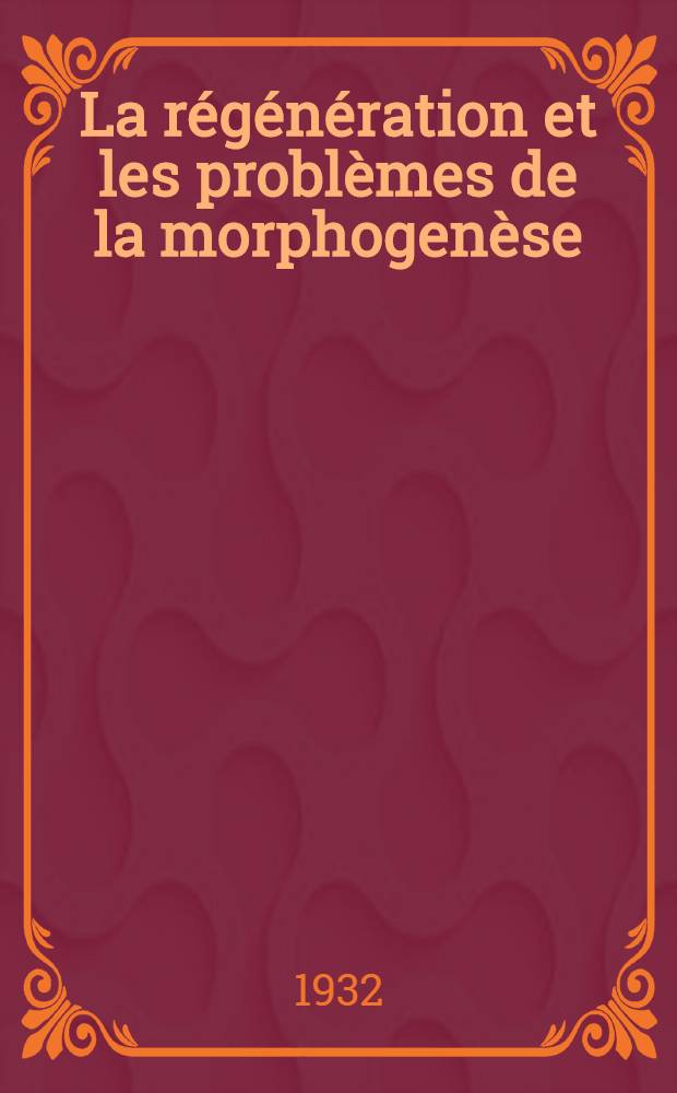 La régénération et les problèmes de la morphogenèse