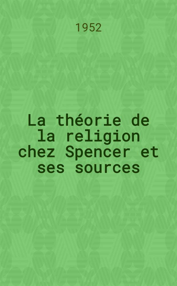 La théorie de la religion chez Spencer et ses sources : thèse présentée à l'Université de Paris