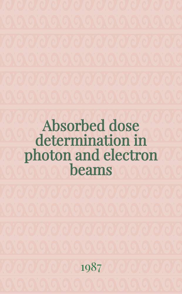 Absorbed dose determination in photon and electron beams : an intern. code of practice