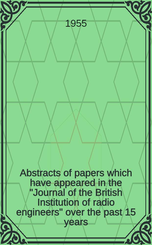 Abstracts of papers which have appeared in the "Journal of the British Institution of radio engineers" over the past 15 years