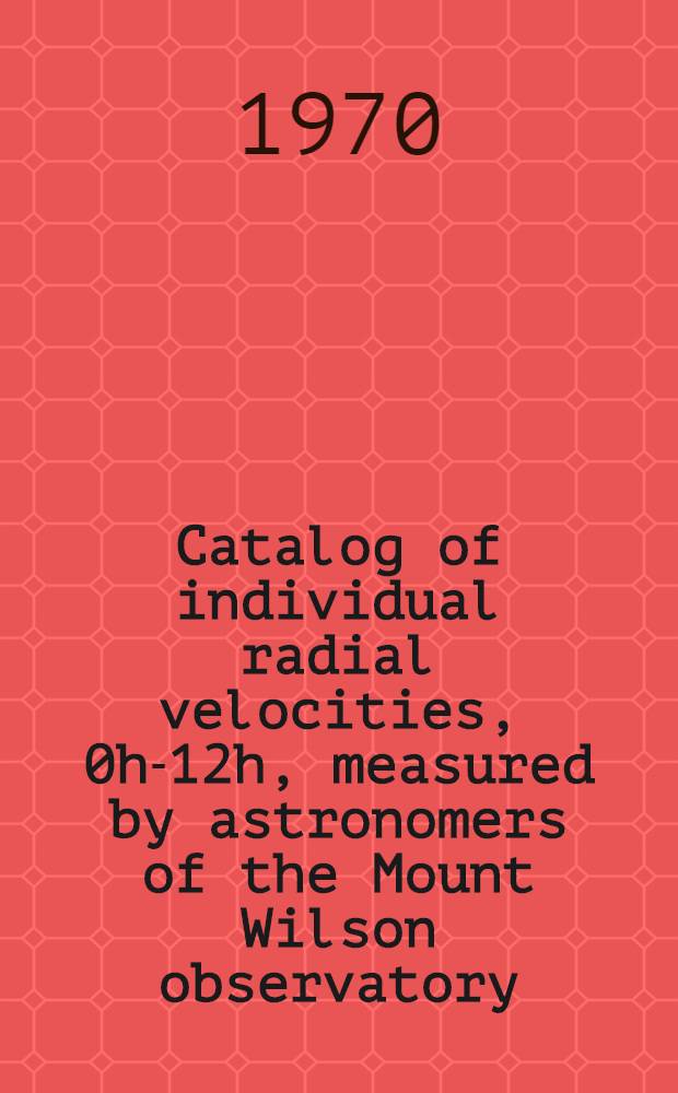 Catalog of individual radial velocities, 0h-12h, measured by astronomers of the Mount Wilson observatory