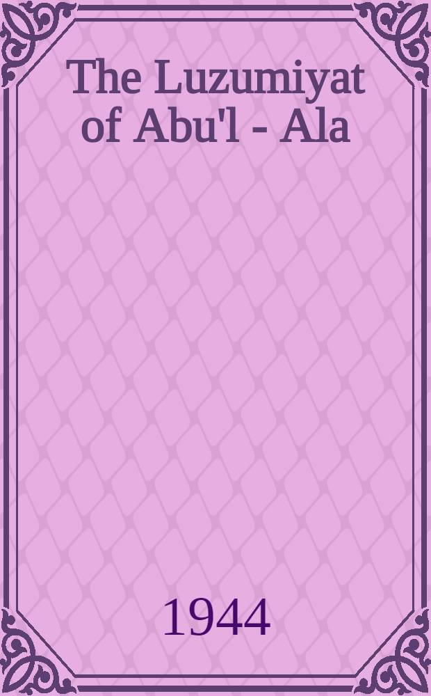 The Luzumiyat of Abu'l - Ala
