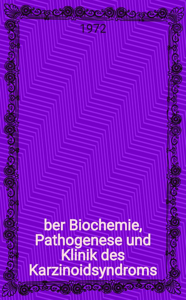 Über Biochemie, Pathogenese und Klinik des Karzinoidsyndroms : Inaug.-Diss. der Med. Fakultät der Universität zu Bonn