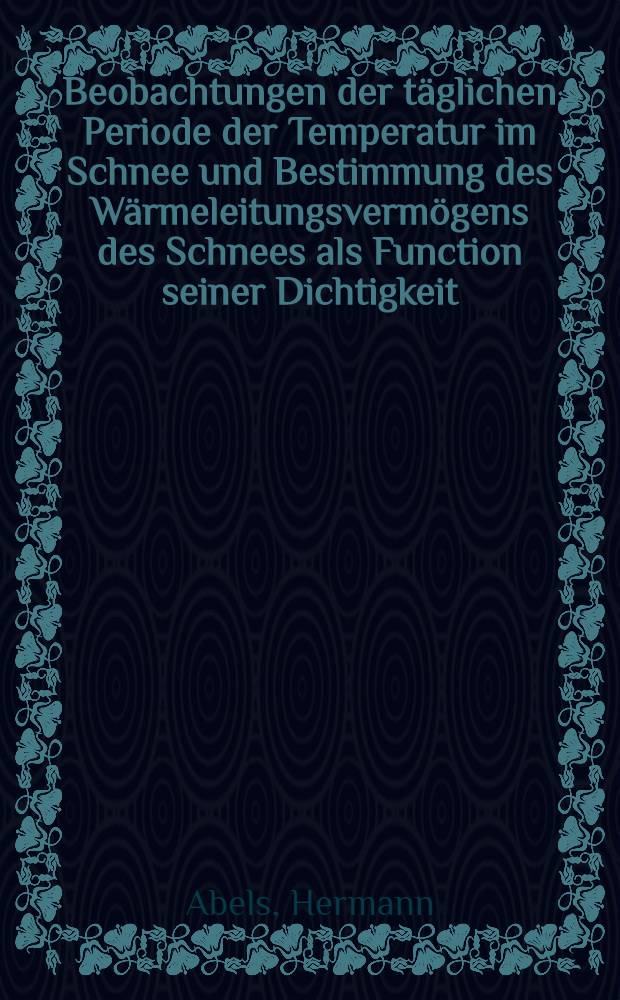 Beobachtungen der täglichen Periode der Temperatur im Schnee und Bestimmung des Wärmeleitungsvermögens des Schnees als Function seiner Dichtigkeit