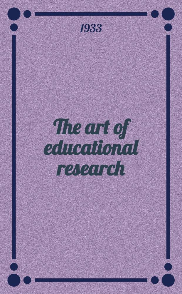 The art of educational research : its problems and procedures