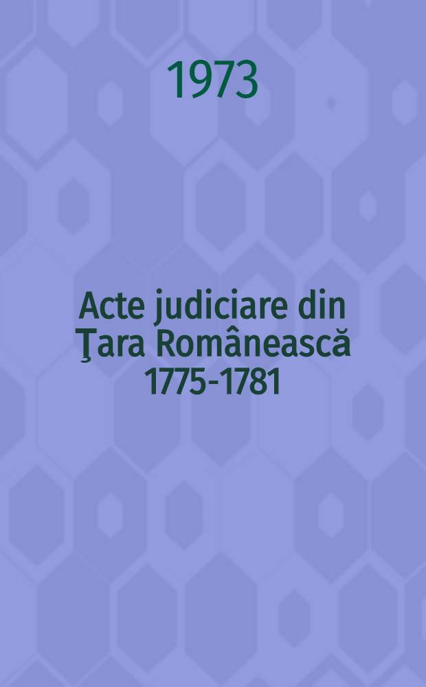 Acte judiciare din Ţara Românească 1775-1781