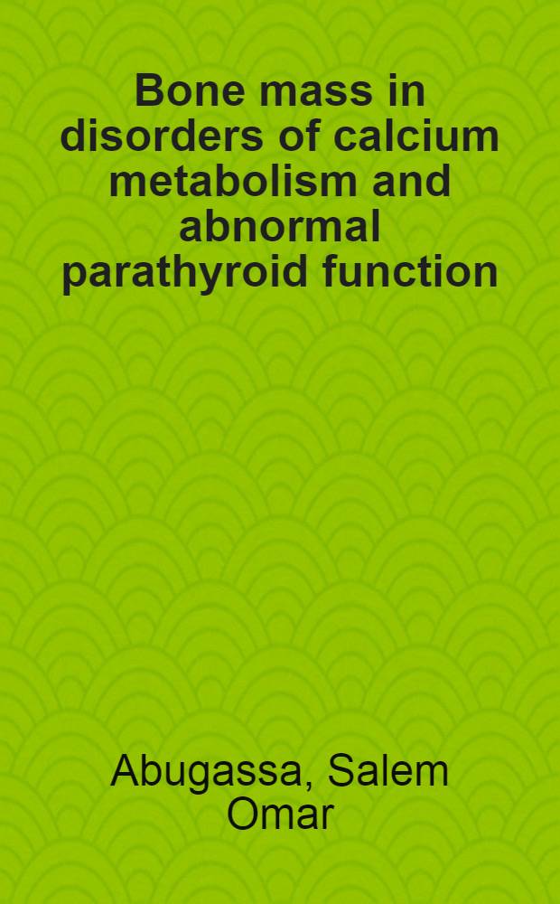 Bone mass in disorders of calcium metabolism and abnormal parathyroid function : Akad. avh