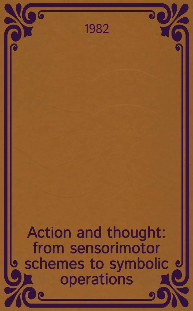 Action and thought : from sensorimotor schemes to symbolic operations