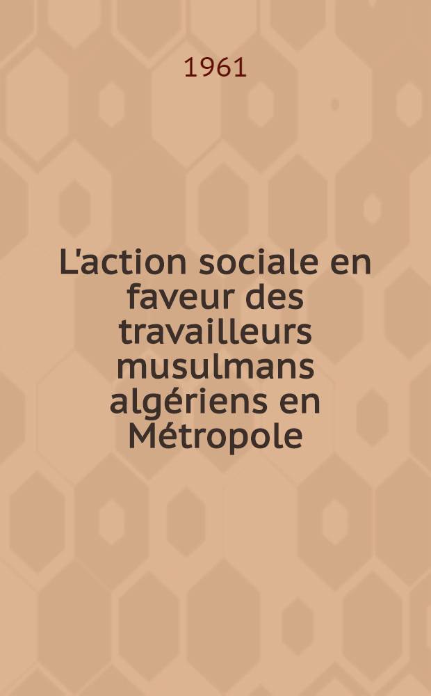 L'action sociale en faveur des travailleurs musulmans alg&eacute;riens en M&eacute;tropole : Le fonds d'action sociale