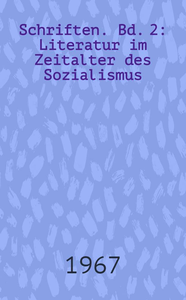 Schriften. [Bd. 2] : Literatur im Zeitalter des Sozialismus