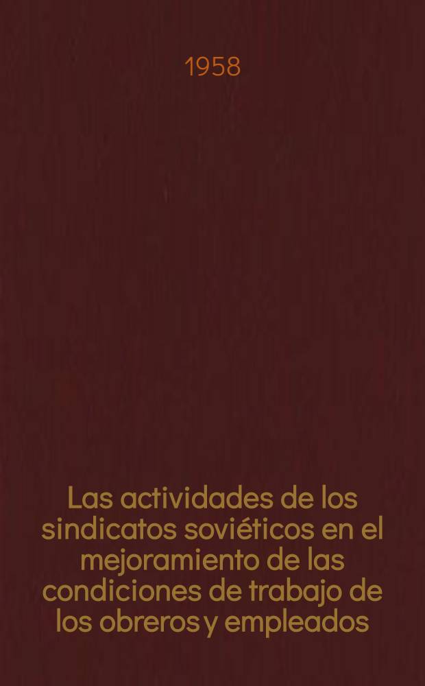 Las actividades de los sindicatos soviéticos en el mejoramiento de las condiciones de trabajo de los obreros y empleados