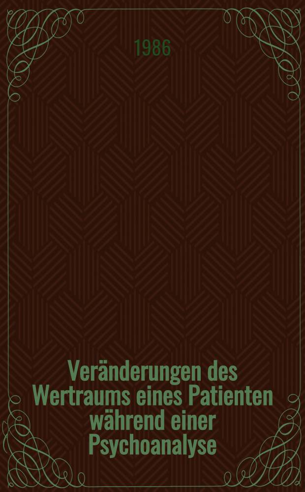 Ver&auml;nderungen des Wertraums eines Patienten w&auml;hrend einer Psychoanalyse : Ver&auml;nderungen des Calvin-Kontextes im Modell kognitiver Prozesse w&auml;hrend einer Psychoanalyse : Diss