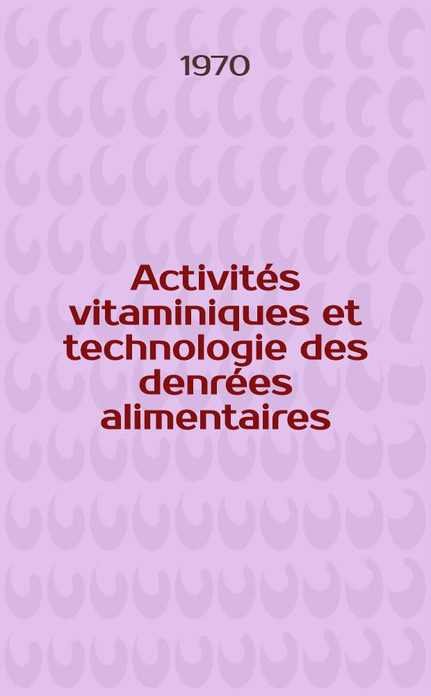 Activités vitaminiques et technologie des denrées alimentaires : Paris, 21-24 avril 1969