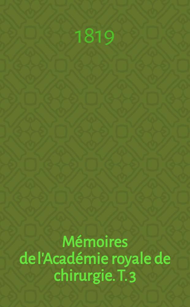 Mémoires de l'Académie royale de chirurgie. T. 3