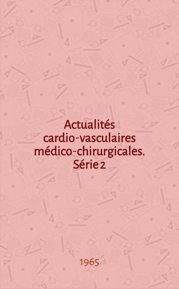 Actualités cardio-vasculaires médico-chirurgicales. Série 2 : Artériopathies coronariennes et artériopathies des membres