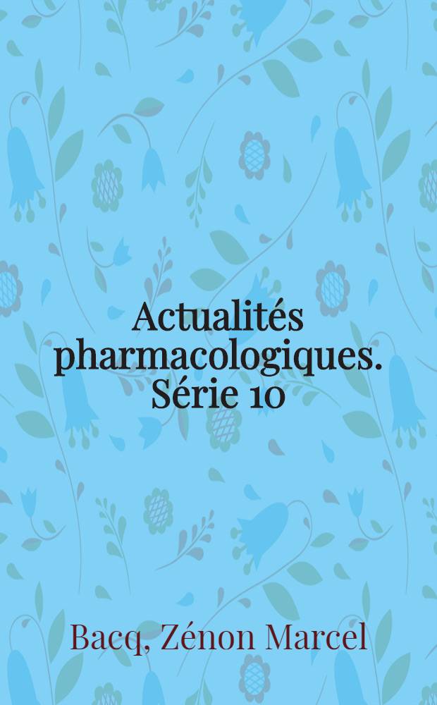 Actualités pharmacologiques. Série 10