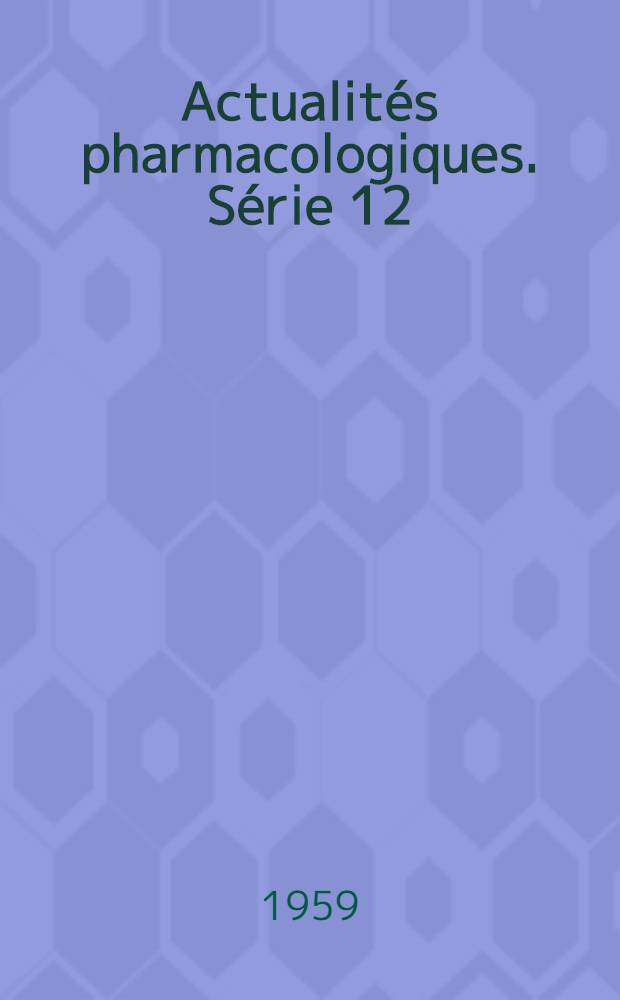 Actualités pharmacologiques. Série 12