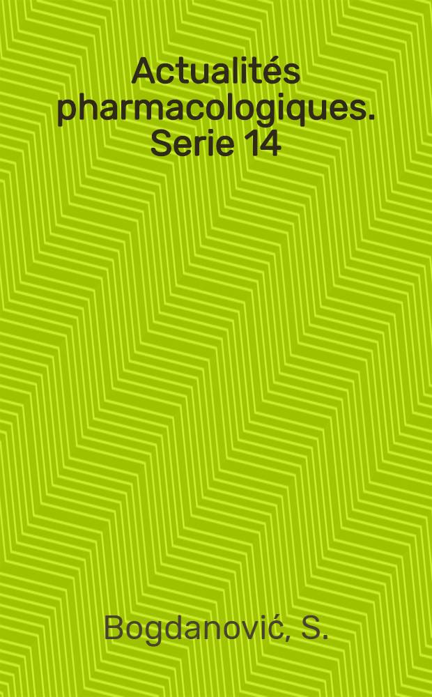 Actualités pharmacologiques. Serie 14